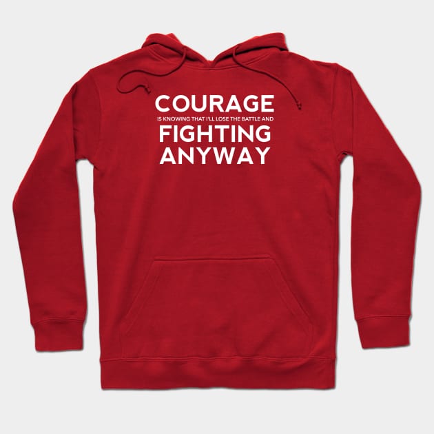 Courage is Fighting Anyway Hoodie by SteveW50